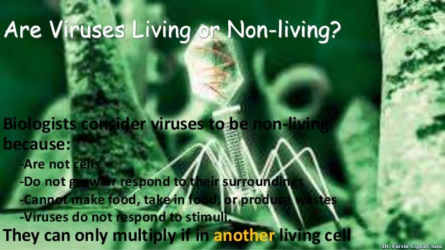Are Viruses Living or Non-living?
Biologists consider viruses to be non-living
because:
-Are not cells
-Do not grow or res...