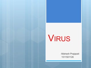VIRUS
-Mahesh Prajapati
1511501126
 