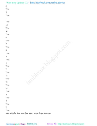 Want more Updates  http://facebook.com/tanbir.ebooks
facebook /gmail/skype: - http://tanbircox.blogspot.com
J:
Tree
K:
Tree
L:
Tree
M:
Tree
N:
Tree
O:
Tree
P:
Tree
Q:
Tree
R:
Tree
S:
Tree
T:
Tree
U:
Tree
V:
Tree
W:
Tree
X:
Tree
Y:
Tree
Z:
Tree
এফায পাইররিয উ঩য ডাফর রিক করুন। ো঴রর রযরি঱ শুরু ঴রফ।
 