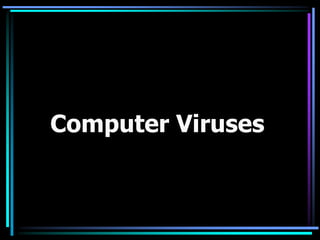 Computer Viruses
 