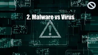 2. Malware vs Virus
 
