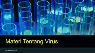 Materi Tentang Virus
By kelompok 7
 