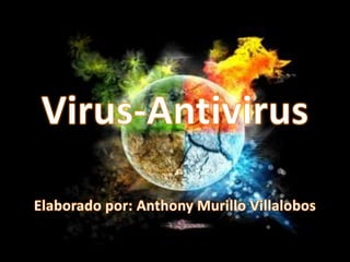 Virus-Antivirus Elaborado por: Anthony Murillo Villalobos 