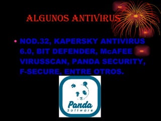 ALGUNOS ANTIVIRUS NOD.32, KAPERSKY ANTIVIRUS 6.0, BIT DEFENDER, McAFEE VIRUSSCAN, PANDA SECURITY, F-SECURE, ENTRE OTROS.  