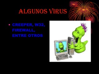 ALGUNOS VIRUS CREEPER, W32, FIREWALL, ENTRE OTROS   