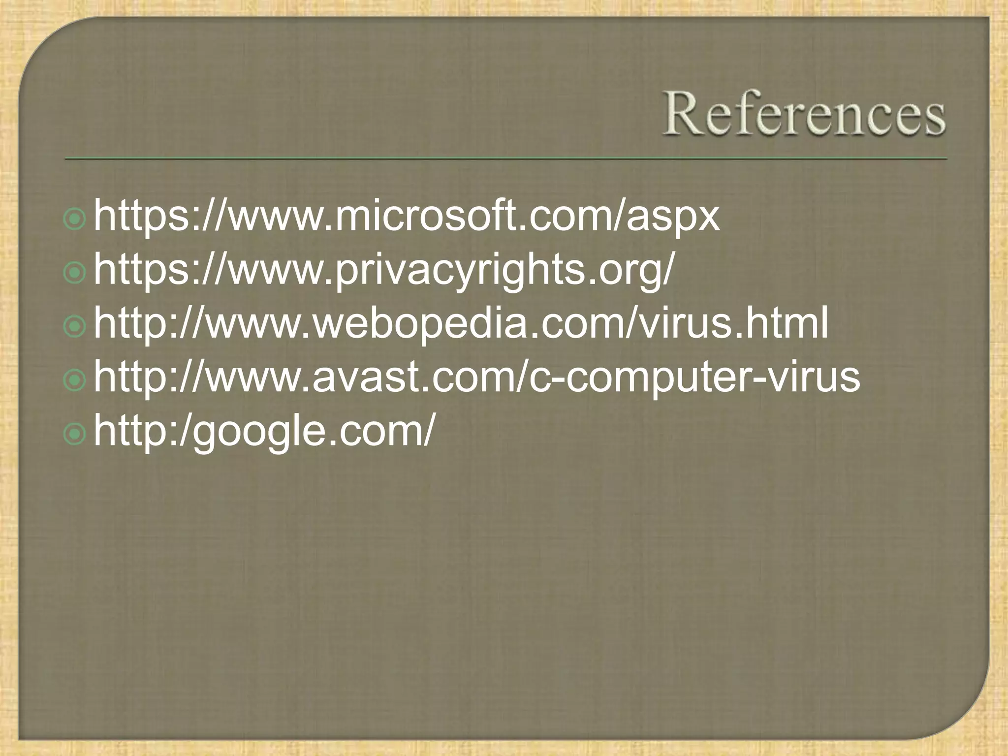 https://www.microsoft.com/aspx
https://www.privacyrights.org/
http://www.webopedia.com/virus.html
http://www.avast.com/c-computer-virus
http:/google.com/
 
