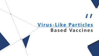 Virus-Like Par ticles
Based Vaccines
‘’
 
