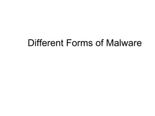 Different Forms of Malware
 