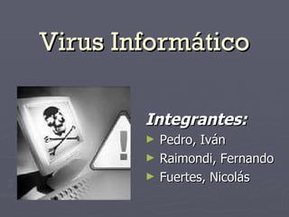 Virus Informático ,[object Object],[object Object],[object Object],[object Object]