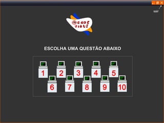 1 3 4 6 7 8 9 10 2 5 ESCOLHA UMA QUESTÃO ABAIXO sair 