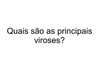 Quais são as principais viroses? 
