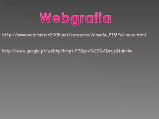 http://www.webmaster2008.net/concurso/Almada_PIMPs/index.html http://www.google.pt/webhp?hl=pt-PT&q=v%C3%ADrus&tab=iw 