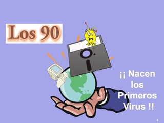 3 
¡¡ Nacen 
los 
Primeros 
Virus !! 
 