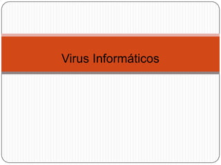 Virus Informáticos
 