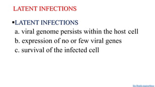 LATENT INFECTIONS
LATENT INFECTIONS
a. viral genome persists within the host cell
b. expression of no or few viral genes
c. survival of the infected cell
Dr. Farzin Asghari Sana
 