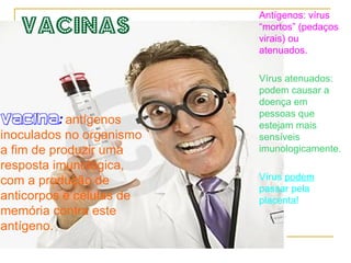 Viroses  Causas das doenças: Alteração do material genético da célula hospedeira; 