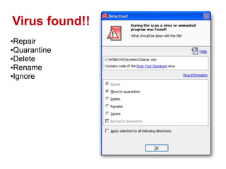 Virus found!!
•Repair
•Quarantine
•Delete
•Rename
•Ignore
 