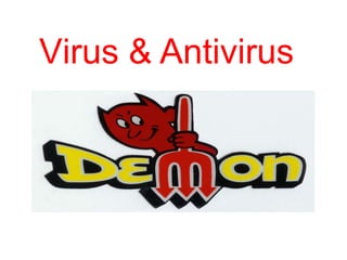 Virus & Antivirus
 