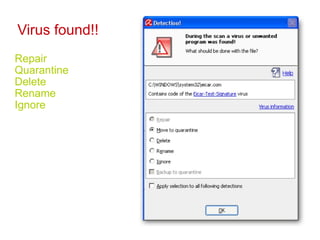 Trojan Horse   Trojan horses are impostors that claim to be something desirable but, in fact, are malicious. Trojan horse programs do not replicate themselves. Trojan horses contain malicious code that when triggered cause loss, or even theft, of data.  E.g. Trojan.Vundo Retrieving user’s critical information. i.e. name, password. Erasing or overwriting data on a computer. Spying on a user to gather his information like browsing habits, sites visited etc.  
