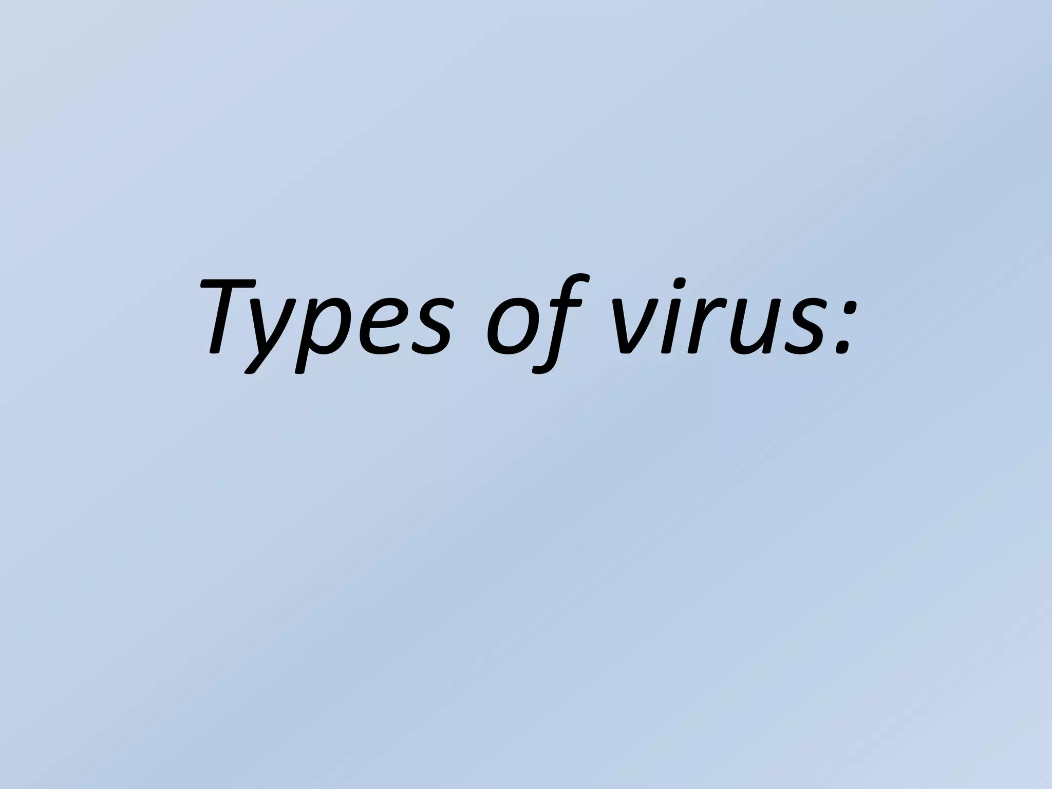 Types of virus:
 