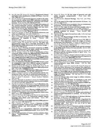 Biology Direct 2006, 1:29 http://www.biology-direct.com/content/1/1/29
Page 26 of 27
(page number not for citation purposes)
16. Iyer LM, Leipe DD, Koonin EV, Aravind L: Evolutionary history
and higher order classification of AAA+ ATPases. J Struct Biol
2004, 146(1-2):11-31.
17. Ilyina TV, Koonin EV: Conserved sequence motifs in the initia-
tor proteins for rolling circle DNA replication encoded by
diverse replicons from eubacteria, eucaryotes and archae-
bacteria. Nucleic Acids Res 1992, 20(13):3279-3285.
18. Iyer LM, Koonin EV, Leipe DD, Aravind L: Origin and evolution of
the archaeo-eukaryotic primase superfamily and related
palm-domain proteins: structural insights and new mem-
bers. Nucleic Acids Res 2005, 33(12):3875-3896.
19. Kapitonov VV, Jurka J: Rolling-circle transposons in eukaryotes.
Proc Natl Acad Sci U S A 2001, 98(15):8714-8719.
20. Poulter RT, Goodwin TJ, Butler MI: Vertebrate helentrons and
other novel Helitrons. Gene 2003, 313:201-212.
21. Ago H, Adachi T, Yoshida A, Yamamoto M, Habuka N, Yatsunami K,
Miyano M: Crystal structure of the RNA-dependent RNA
polymerase of hepatitis C virus. Structure 1999,
7(11):1417-1426.
22. Gorbalenya AE, Pringle FM, Zeddam JL, Luke BT, Cameron CE, Kal-
makoff J, Hanzlik TN, Gordon KH, Ward VK: The palm sub-
domain-based active site is internally permuted in viral
RNA-dependent RNA polymerases of an ancient lineage. J
Mol Biol 2002, 324(1):47-62.
23. Kamer G, Argos P: Primary structural comparison of RNA-
dependent polymerases from plant, animal and bacterial
viruses. Nucleic Acids Res 1984, 12(18):7269-7282.
24. Poch O, Sauvaget I, Delarue M, Tordo N: Identification of four
conserved motifs among the RNA-dependent polymerase
encoding elements. Embo J 1989, 8(12):3867-3874.
25. Koonin EV, Gorbalenya AE, Chumakov KM: Tentative identifica-
tion of RNA-dependent RNA polymerases of dsRNA viruses
and their relationship to positive strand RNA viral polymer-
ases. FEBS Lett 1989, 252(1-2):42-46.
26. Koonin EV: Evolution of double-stranded RNA viruses: a case
for polyphyletic origin from different groups of positive-
stranded RNA viruses. Seminars in Virology 1992, 3:327-339.
27. Butcher SJ, Grimes JM, Makeyev EV, Bamford DH, Stuart DI: A
mechanism for initiating RNA-dependent RNA polymeriza-
tion. Nature 2001, 410(6825):235-240.
28. Makeyev EV, Grimes JM: RNA-dependent RNA polymerases of
dsRNA bacteriophages. Virus Res 2004, 101(1):45-55.
29. Delaye L, Vazquez H, Lazcano A: The cenancestor and its con-
temporary relics: the case of nucleic-acid polymerases. In
First steps in the origin of life in the Universe Edited by: Chela-Flores J,
Owen T, Raulin F. Dordrecht , Kluwer Academic Publishers;
2001:223-230.
30. Aravind L, Mazumder R, Vasudevan S, Koonin EV: Trends in pro-
tein evolution inferred from sequence and structure analysis.
Curr Opin Struct Biol 2002, 12(3):392-399.
31. Hua-Van A, Le Rouzic A, Maisonhaute C, Capy P: Abundance, dis-
tribution and dynamics of retrotransposable elements and
transposons: similarities and differences. Cytogenet Genome Res
2005, 110(1-4):426-440.
32. Lampson BC, Inouye M, Inouye S: Retrons, msDNA, and the bac-
terial genome. Cytogenet Genome Res 2005, 110(1-4):491-499.
33. Eickbush TH: Telomerase and retrotransposons: which came
first? Science 1997, 277(5328):911-912.
34. Nakamura TM, Morin GB, Chapman KB, Weinrich SL, Andrews WH,
Lingner J, Harley CB, Cech TR: Telomerase catalytic subunit
homologs from fission yeast and human. Science 1997,
277(5328):955-959.
35. Knopf CW: Evolution of viral DNA-dependent DNA polymer-
ases. Virus Genes 1998, 16(1):47-58.
36. Filee J, Forterre P, Sen-Lin T, Laurent J: Evolution of DNA
polymerase families: evidences for multiple gene exchange
between cellular and viral proteins. J Mol Evol 2002,
54(6):763-773.
37. Braithwaite DK, Ito J: Compilation, alignment, and phyloge-
netic relationships of DNA polymerases. Nucleic Acids Res 1993,
21(4):787-802.
38. Eigen M: Selforganization of matter and the evolution of bio-
logical macromolecules. Naturwissenschaften 1971,
58(10):465-523.
39. Koonin EV, Martin W: On the origin of genomes and cells
within inorganic compartments. Trends Genet 2005,
21(12):647-654.
40. Luria SE, Darnell J: General Virology. New York , John Wiley;
1967.
41. Agol VI: An aspect of the origin and evolution of viruses. Orig
Life 1976, 7(2):119-132.
42. Forterre P: The great virus comeback-- from an evolutionary
perspective. Res Microbiol 2003, 154(4):223-225.
43. Forterre P: The origin of viruses and their possible roles in
major evolutionary transitions. Virus Res 2006, 117(1):5-16.
44. Hendrix RW, Lawrence JG, Hatfull GF, Casjens S: The origins and
ongoing evolution of viruses. Trends Microbiol 2000,
8(11):504-508.
45. Matthews RE: The origin of viruses from cells. Int Rev Cytol Suppl
1983, 15:245-280.
46. D'Herelle F: The Bacteriophage; Its Role in Immunity. Balti-
more , Williams and Wilkins; 1922.
47. Haldane JBS: The Origin of Life. Rationalist Annual 1928, 148:3-10.
48. Forterre P: New hypotheses about the origins of viruses,
prokaryotes, and eukaryotes. In Frontiers of Life Edited by: Tran
Tan Van JK, Mounolou JC, Shneider J, McKay C. Giffe-sur-Yvette -
France , Editions Frontieres; 1992:221-234.
49. Forterre P: The two ages of the RNA world, and the transition
to the DNA world: a story of viruses and cells. Biochimie 2005,
87(9-10):793-803.
50. Claverie JM, Ogata H, Audic S, Abergel C, Suhre K, Fournier PE:
Mimivirus and the emerging concept of "giant" virus. Virus
Res 2006, 117(1):133-144.
51. Raoult D, Audic S, Robert C, Abergel C, Renesto P, Ogata H, La Scola
B, Suzan M, Claverie JM: The 1.2-megabase genome sequence of
Mimivirus. Science 2004, 306(5700):1344-1350.
52. Suzan-Monti M, La Scola B, Raoult D: Genomic and evolutionary
aspects of Mimivirus. Virus Res 2005.
53. Iyer LM, Balaji S, Koonin EV, Aravind L: Evolutionary genomics of
nucleo-cytoplasmic large DNA viruses. Virus Res 2006,
117(1):156-184.
54. Khayat R, Tang L, Larson ET, Lawrence CM, Young M, Johnson JE:
From the Cover: Structure of an archaeal virus capsid pro-
tein reveals a common ancestry to eukaryotic and bacterial
viruses. Proc Natl Acad Sci U S A 2005, 102(52):18944-18949.
55. Forterre P: Three RNA cells for ribosomal lineages and three
DNA viruses to replicate their genomes: a hypothesis for the
origin of cellular domain. Proc Natl Acad Sci U S A 2006,
103(10):3669-3674.
56. Claverie JM: Viruses take center stage in cellular evolution.
Genome Biol 2006, 7(6):110.
57. Koonin EV, Dolja VV: Evolution of complexity in the viral
world: the dawn of a new vision. Virus Res 2006, 117(1):1-4.
58. Edgell DR, Doolittle WF: Archaea and the origin(s) of DNA rep-
lication proteins. Cell 1997, 89(7):995-998.
59. Leipe DD, Aravind L, Koonin EV: Did DNA replication evolve
twice independently? Nucleic Acids Res 1999, 27(17):3389-3401.
60. Mushegian AR, Koonin EV: A minimal gene set for cellular life
derived by comparison of complete bacterial genomes. Proc
Natl Acad Sci U S A 1996, 93(19):10268-10273.
61. Boucher Y, Kamekura M, Doolittle WF: Origins and evolution of
isoprenoid lipid biosynthesis in archaea. Mol Microbiol 2004,
52(2):515-527.
62. Kandler O, Konig H: Cell wall polymers in Archaea (Archae-
bacteria). Cell Mol Life Sci 1998, 54(4):305-308.
63. Martin W, Russell MJ: On the origins of cells: a hypothesis for
the evolutionary transitions from abiotic geochemistry to
chemoautotrophic prokaryotes, and from prokaryotes to
nucleated cells. Philos Trans R Soc Lond B Biol Sci 2003,
358(1429):59-83; discussion 83-5.
64. Kurland CG, Collins LJ, Penny D: Genomics and the irreducible
nature of eukaryote cells. Science 2006, 312(5776):1011-1014.
65. Poole A, Jeffares D, Penny D: Early evolution: prokaryotes, the
new kids on the block. Bioessays 1999, 21(10):880-889.
66. Esser C, Ahmadinejad N, Wiegand C, Rotte C, Sebastiani F, Gelius-
Dietrich G, Henze K, Kretschmann E, Richly E, Leister D, Bryant D,
Steel MA, Lockhart PJ, Penny D, Martin W: A genome phylogeny
for mitochondria among alpha-proteobacteria and a pre-
dominantly eubacterial ancestry of yeast nuclear genes. Mol
Biol Evol 2004, 21(9):1643-1660.
 