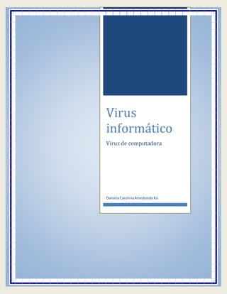 Virus
informático
Virus de computadora
DanielaCarolinaArredondoKú
 