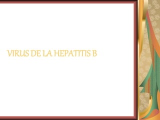 VIRUS DE LA HEPATITIS B
 