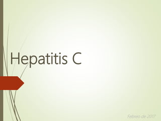 Hepatitis C
Febreo de 2017
 