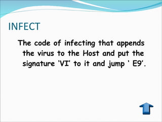 INFECT The code of infecting that appends the virus to the Host and put the signature ‘VI’ to it and jump ‘ E9’. 