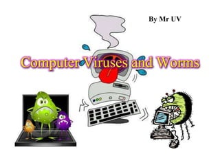 By Mr UV




Computer Viruses and Worms
 