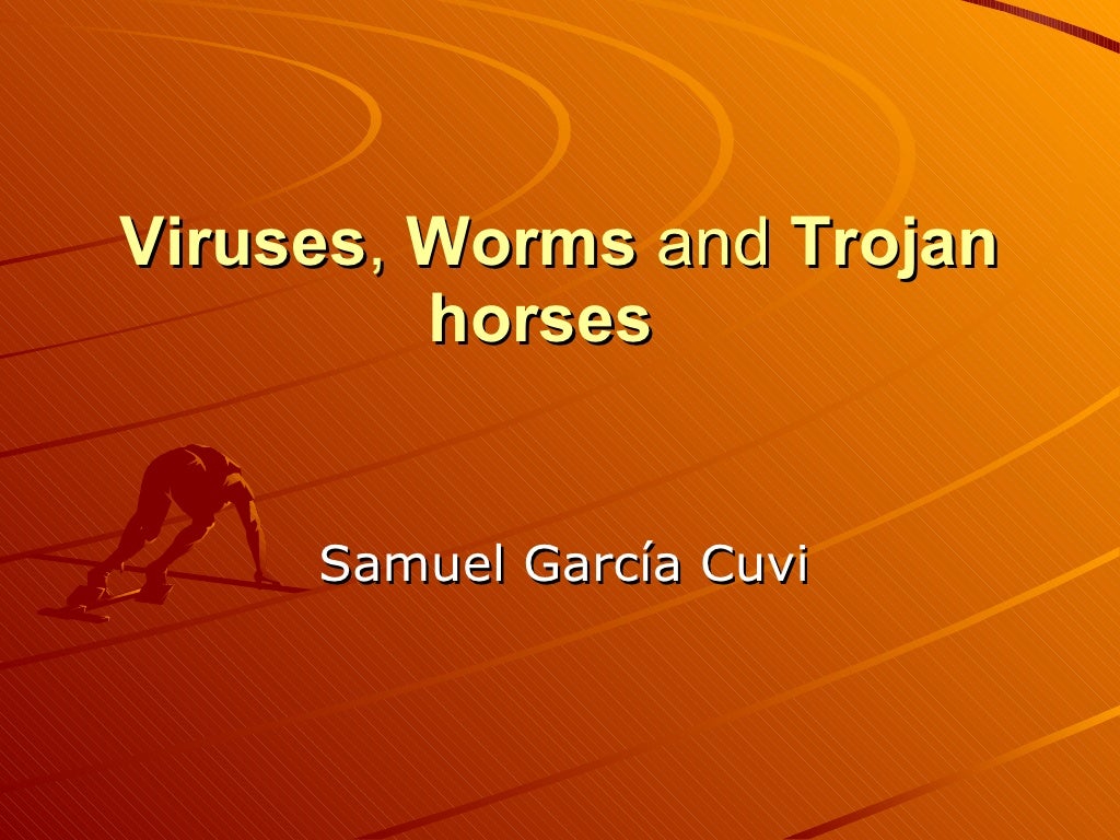Viruses, Worms And Trojan Horses
