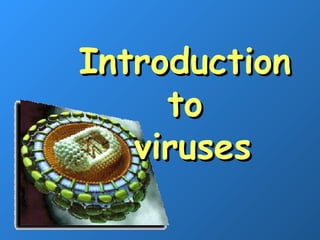 Introduction
to
viruses

 