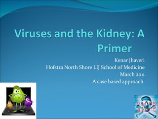 Kenar Jhaveri Hofstra North Shore LIJ School of Medicine March 2011 A case based approach  