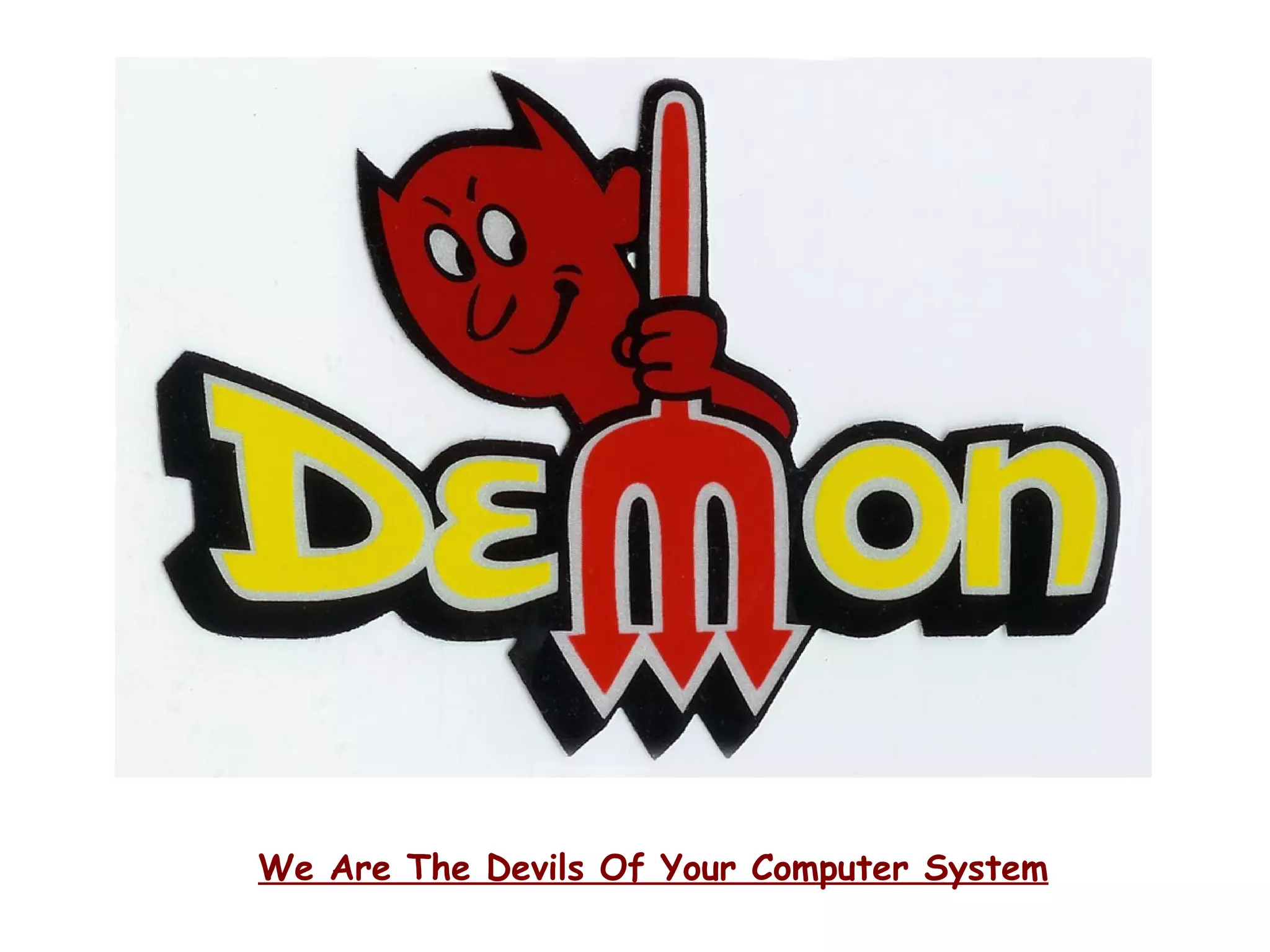 We Are The Devils Of Your Computer System
 