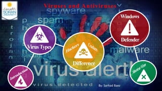 Viruses and Antiviruses
By: Sarhad Baez
 