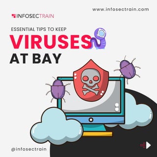 @infosectrain
AT BAY
ESSENTIAL TIPS TO KEEP
www.infosectrain.com
VIRUSES
 