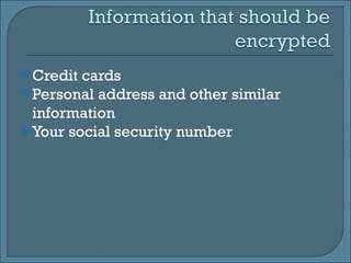 Credit cards Personal address and other similar information Your social security number 