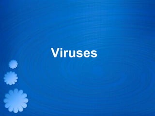 Viruses
 