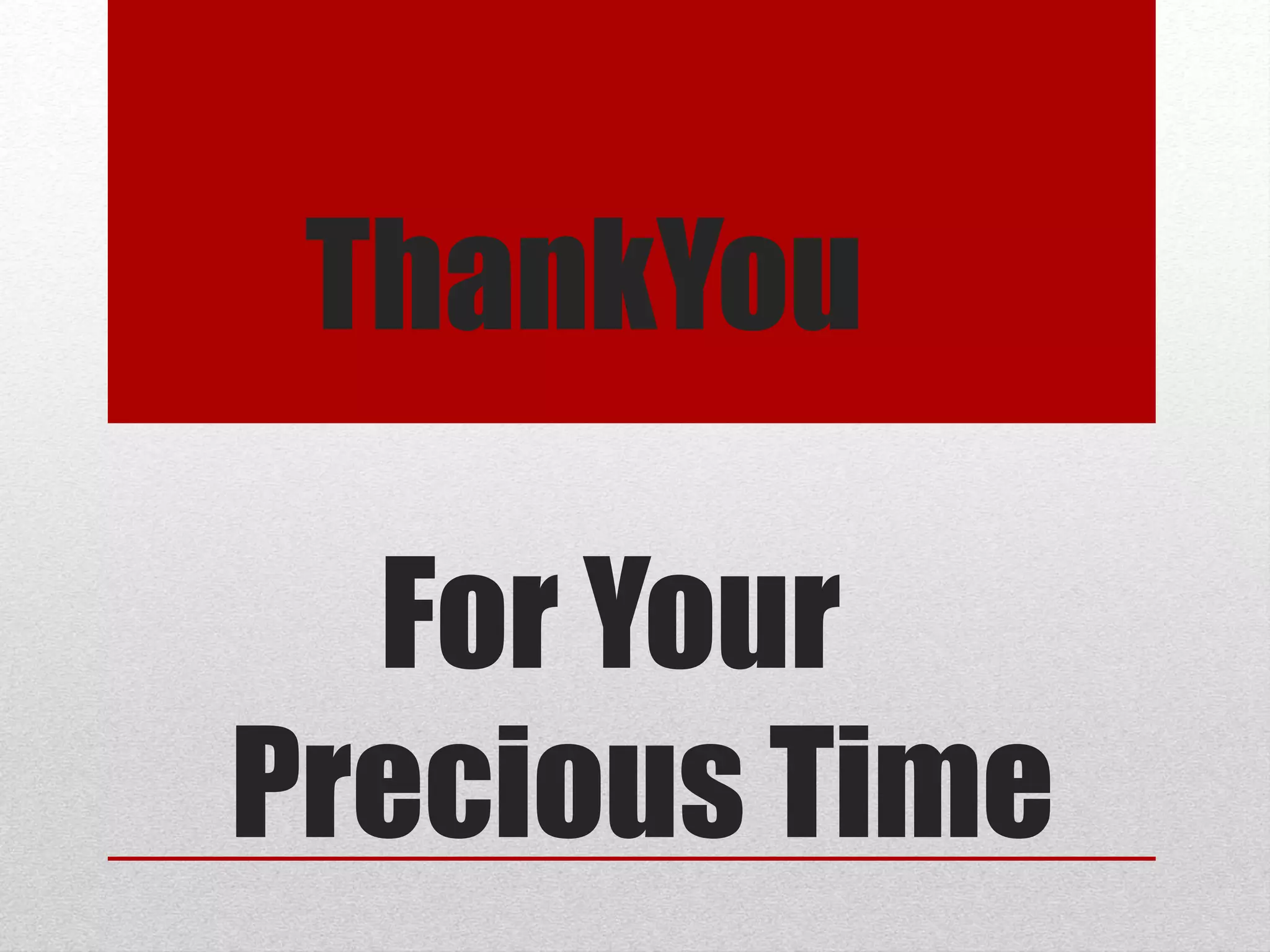 ThankYou
For Your
Precious Time
 