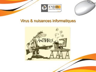 Virus & nuisances informatiques 