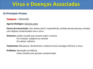 Vírus e Doenças Associadas9) Principais VirosesAIDS  -  (Síndrome da Imunodeficiência Humana)O vírus HIV infecta células de defesa do organismo denominadas Linfócitos CD4.