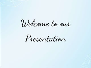 Welcome to our
Presentation
 