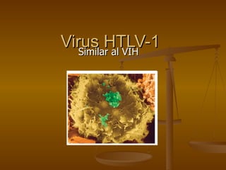 Virus HTLV-1 Similar al VIH 