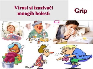 GripGripVirusi si izazivačiVirusi si izazivači
mnogih bolestimnogih bolesti
 
