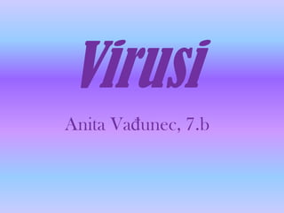 Virusi Anita Vađunec, 7.b 