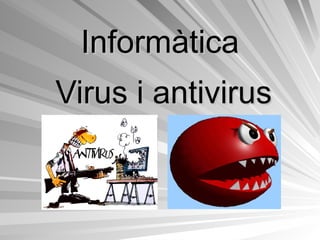 Informàtica Virus i antivirus 