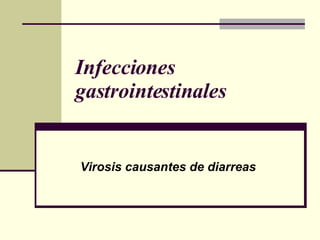Infecciones gastrointestinales Virosis causantes de diarreas 