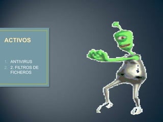 1. ANTIVIRUS
2. 2. FILTROS DE
   FICHEROS
 