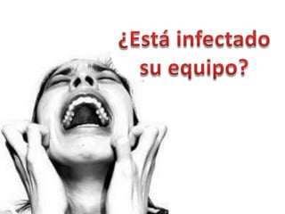 ¿Está infectado su equipo?