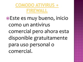 Este es muy bueno, inicio
 como un antivirus
 comercial pero ahora esta
 disponible gratuitamente
 para uso personal o
 comercial.
 
